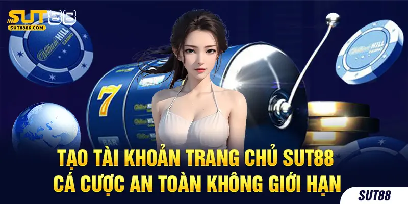 Tạo tài khoản trang chủ SUT88 cá cược an toàn không giới hạn