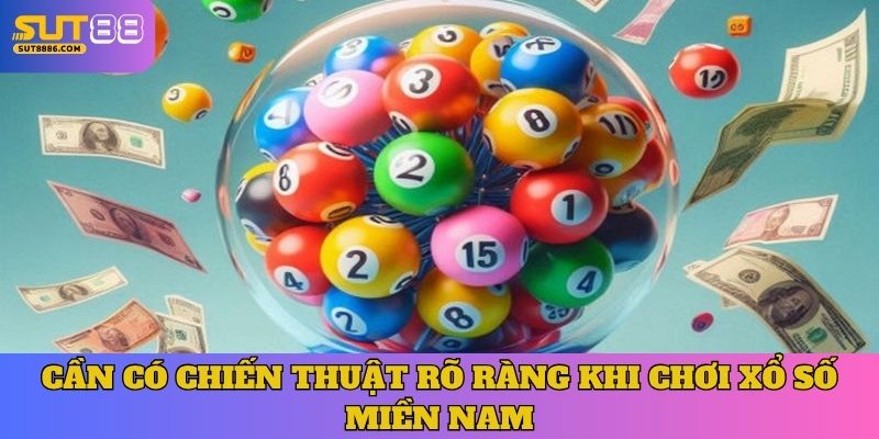 Cần có chiến thuật rõ ràng khi chơi xổ số Miền Nam