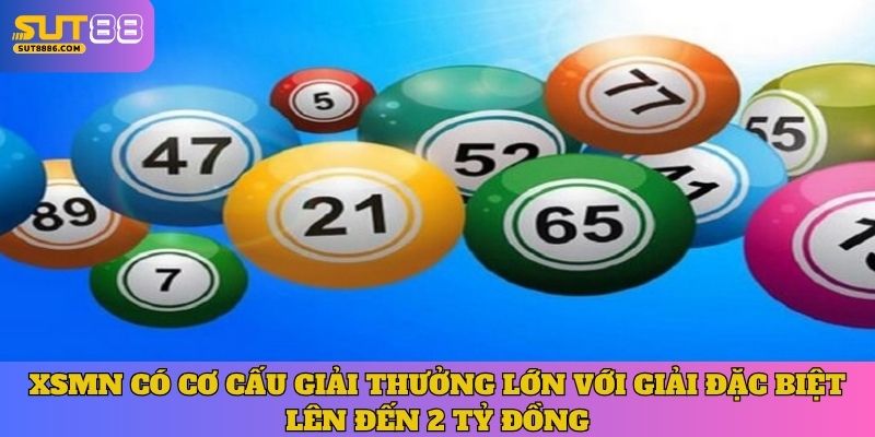 XSMN có cơ cấu giải thưởng lớn với giải đặc biệt lên đến 2 tỷ đồng