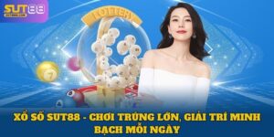 Xổ Số SUT88 - Chơi Trúng Lớn, Giải Trí Minh Bạch Mỗi Ngày