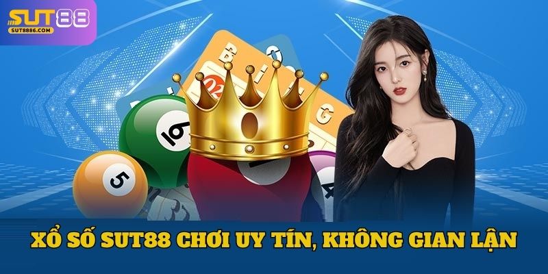 Xổ số SUT88 chơi uy tín, không gian lận